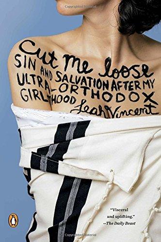 Cut Me Loose: Sin and Salvation After My Ultra-Orthodox Girlhood