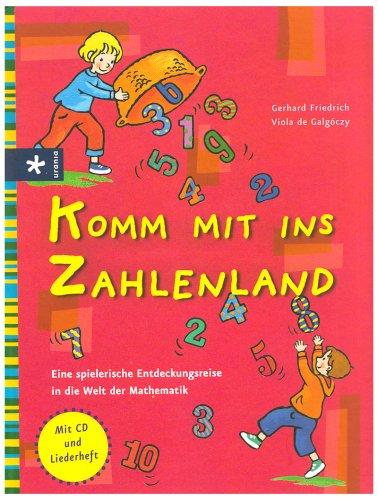 Komm mit ins Zahlenland: Eine spielerische Entdeckungsreise in die Welt der Mathematik