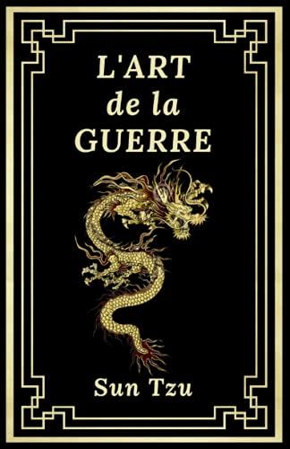 L'Art de la Guerre: Édition Collector Intégrale (Annotée d'une Biographie et des meilleures citations de l'auteur) - Sun Tzu