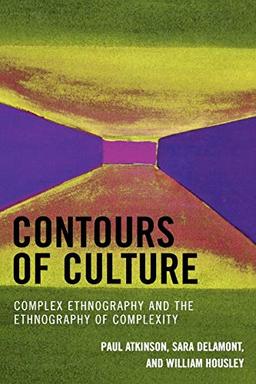 Contours of Culture: Complex Ethnography and the Ethnography of Complexity