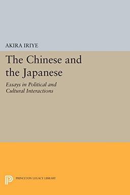 The Chinese and the Japanese: Essays in Political and Cultural Interactions (Princeton Legacy Library)