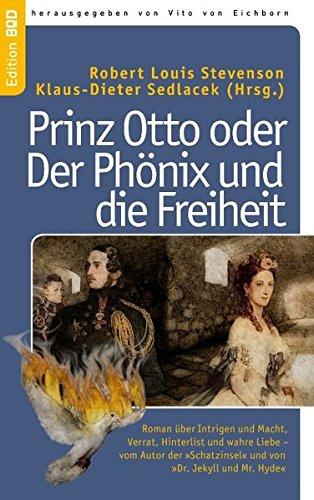 Prinz Otto oder Der Phönix und die Freiheit: Roman über  Intrigen und Macht, Verrat,  Hinterlist und wahre Liebe –  vom Autor der 'Schatzinsel'  und von 'Dr. Jekyll und Mr. Hyde'