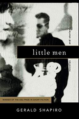 LITTLE MEN: NOVELLAS AND STORIES (Ohio State Univ Prize in Short Fiction)