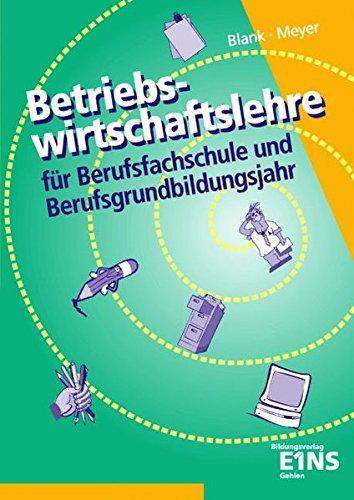 Betriebswirtschaftslehre: Für Berufsfachschule und Berufsgrundbildungsjahr. Lehr-/Fachbuch