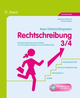 Rechtschreibung, Klasse 3/4: Rechtschreibunterricht komplett: vom Stundeneinstieg bis zur Lernzielkontrolle