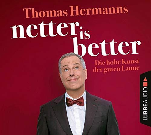 Netter is better: Die hohe Kunst der guten Laune.