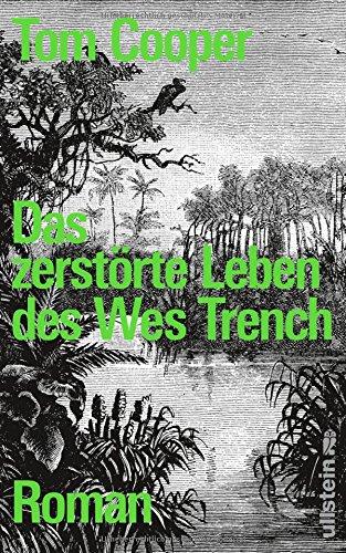 Das zerstörte Leben des Wes Trench: Roman