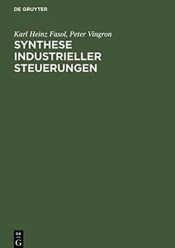 Synthese industrieller Steuerungen: Kombinatorische Schaltungen, Speicherschaltungen, asynchrone sequentielle Schaltungen