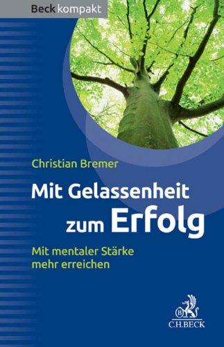 Mit Gelassenheit zum Erfolg: Mit mentaler Stärke mehr erreichen