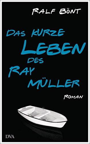 Das kurze Leben des Ray Müller: Roman