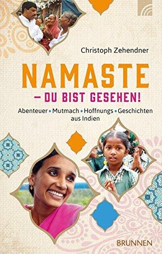 NAMASTE - Du bist gesehen!: Abenteuer*Mutmach*Hoffnungs-Geschichten aus Indien