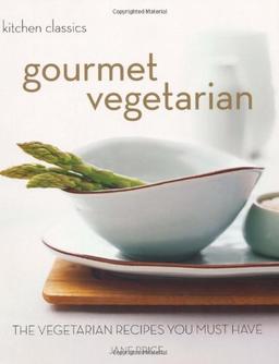 Gourmet Vegetarian: The Vegetarian Recipes You Must Have (Kitchen Classics)