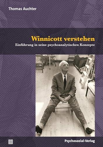 Winnicott verstehen: Einführung in seine psychoanalytischen Konzepte (Bibliothek der Psychoanalyse)