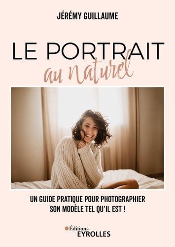 Le portrait au naturel : un guide pratique pour photographier son modèle tel qu'il est !