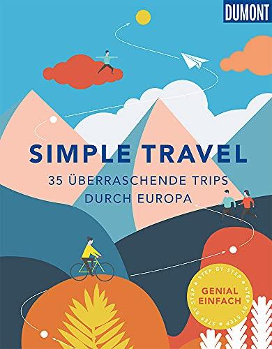 Simple Travel: 35 überraschende Trips zum Nachreisen (DuMont Bildband)