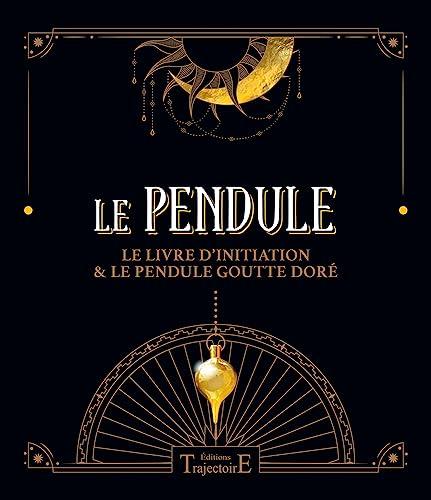 Le pendule : le livre d'initiation & le pendule goutte doré