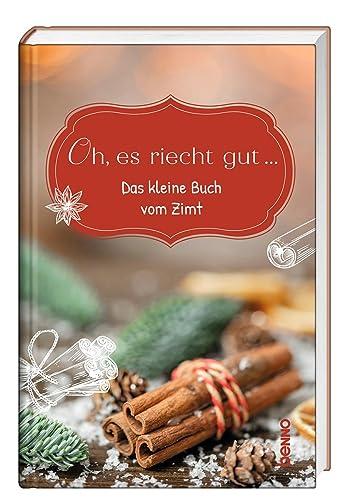 Oh, es riecht gut …: Das kleine Buch vom Zimt