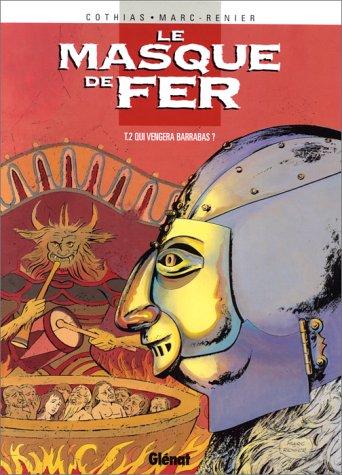 Le masque de fer. Vol. 2. Qui vengera Barrabas ?