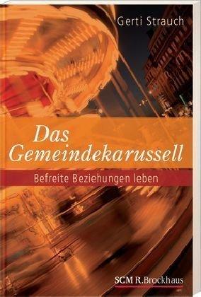 Das Gemeindekarussell: Befreite Beziehungen leben