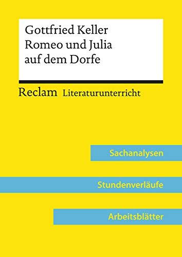 Gottfried Keller: Romeo und Julia auf dem Dorfe (Lehrerband): Reclam Literaturunterricht: Sachanalysen, Stundenverläufe, Arbeitsblätter