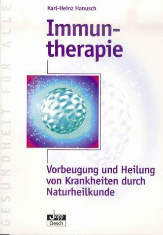 Immuntherapie. Vorbeugung und Heilung von Krankheiten durch Naturheilkunde