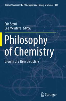 Philosophy of Chemistry: Growth of a New Discipline (Boston Studies in the Philosophy and History of Science, Band 306)