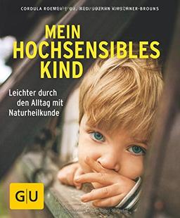 Mein hochsensibles Kind: Leichter durch den Alltag mit Naturheilkunde (GU Ratgeber Kinder)