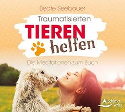 Traumatisierten Tieren helfen: Die Meditationen zum Buch