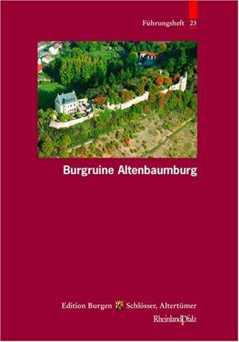 Burgruine Altenbaumburg (Führungshefte der Edition Burgen, Schlösser, Altertümer Rheinland-Pfalz)