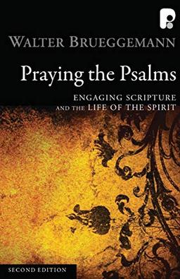 Praying The Psalms: Engaging Scripture and the Life of the Spirit