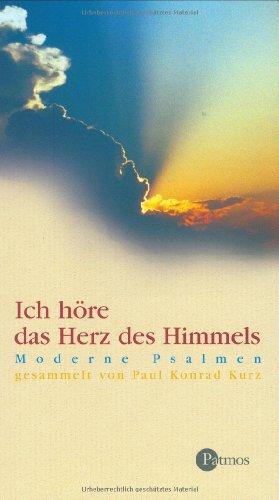 Ich höre das Herz des Himmels. Moderne Psalmen