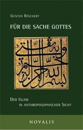 Für die Sache Gottes: Der Islam in anthroposophischer Sicht