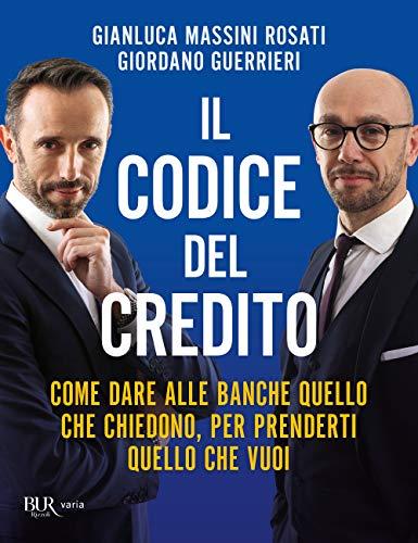 Il codice del credito. Come dare alle banche quello che chiedono, per prenderti quello che vuoi (BUR Varia)