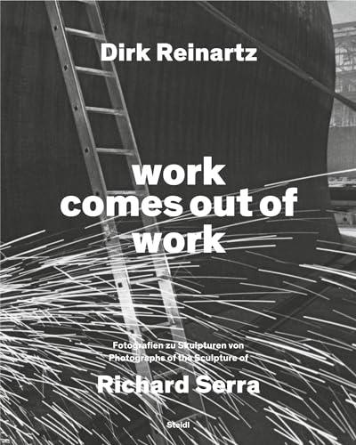 work comes out of work: Fotografien zu Skulpturen von Richard Serra