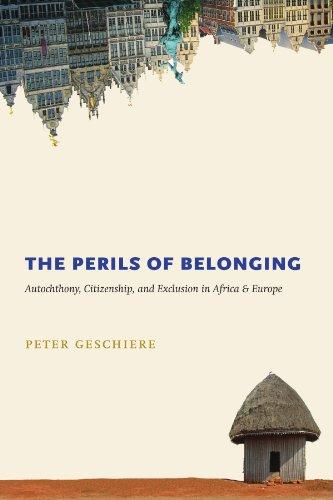 The Perils of Belonging: Autochthony, Citizenship, and Exclusion in Africa and Europe