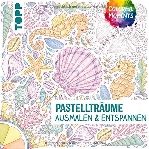 Colorful Moments - Pastellträume: Ausmalen und entspannen