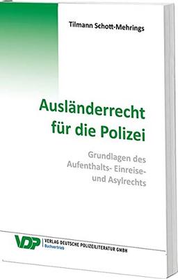 Ausländerrecht für die Polizei: Grundlagen des Visa-, Einreise- und Asylsystems sowie des Aufenthaltsrechts (VDP-Fachbuch)