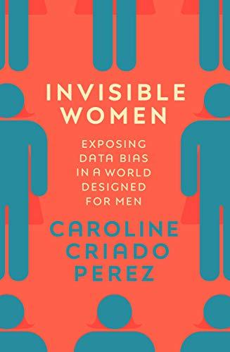 Invisible Women: Exposing Data Bias in a World Designed for Men