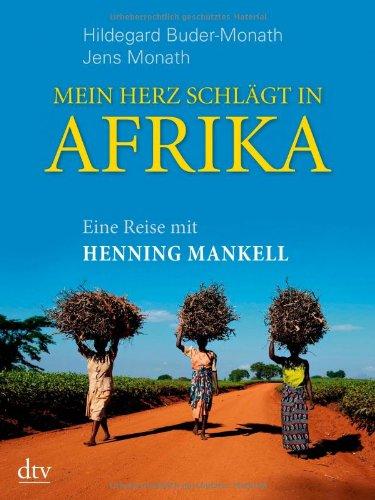 Mein Herz schlägt in Afrika: Eine Reise mit Henning Mankell