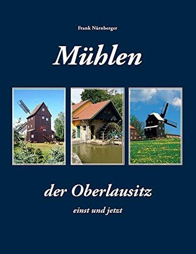 Mühlen der Oberlausitz: Einst und jetzt