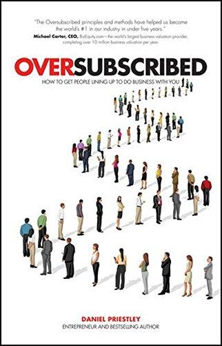 Oversubscribed: How to Get People Lining Up to Do Business with You