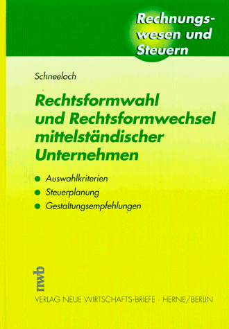 Rechtsformwahl und Rechtsformwechsel mittelständischer Unternehmen. Auswahlkriterien, Steuerplanung, Gestaltungsempfehlungen