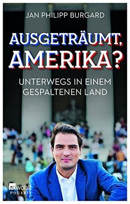 Ausgeträumt, Amerika?: Unterwegs in einem gespaltenen Land