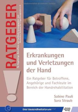 Erkrankungen und Verletzungen der Hand: Ein Ratgeber für Betroffene, Angehörige und Fachleute im Bereich der Handrehabilitation