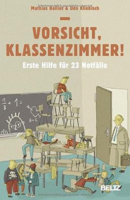 Vorsicht, Klassenzimmer!: Erste Hilfe für 23 Notfälle