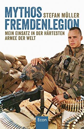 Mythos Fremdenlegion: Mein Einsatz in der härtesten Armee der Welt