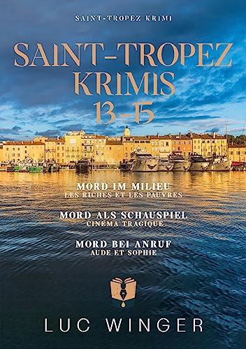 Sammelband: Saint-Tropez Krimis 13 - 15: Mord im Milieu / Mord als Schauspiel / Mord bei Anruf