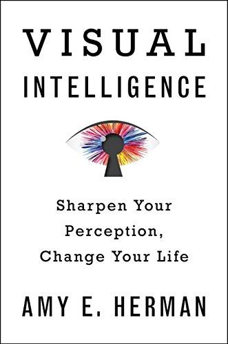 Visual Intelligence: Sharpen Your Perception, Change Your Life