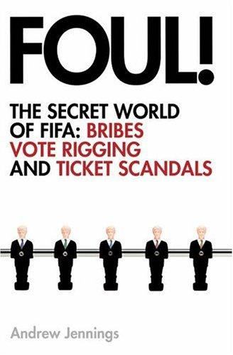 Foul!: the Secret World of Fifa; Bribes, Vote Rigging and Ticket Scandals