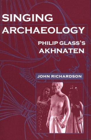 Singing Archaeology: Philip Glass's "Akhnaten" (Music/Culture)